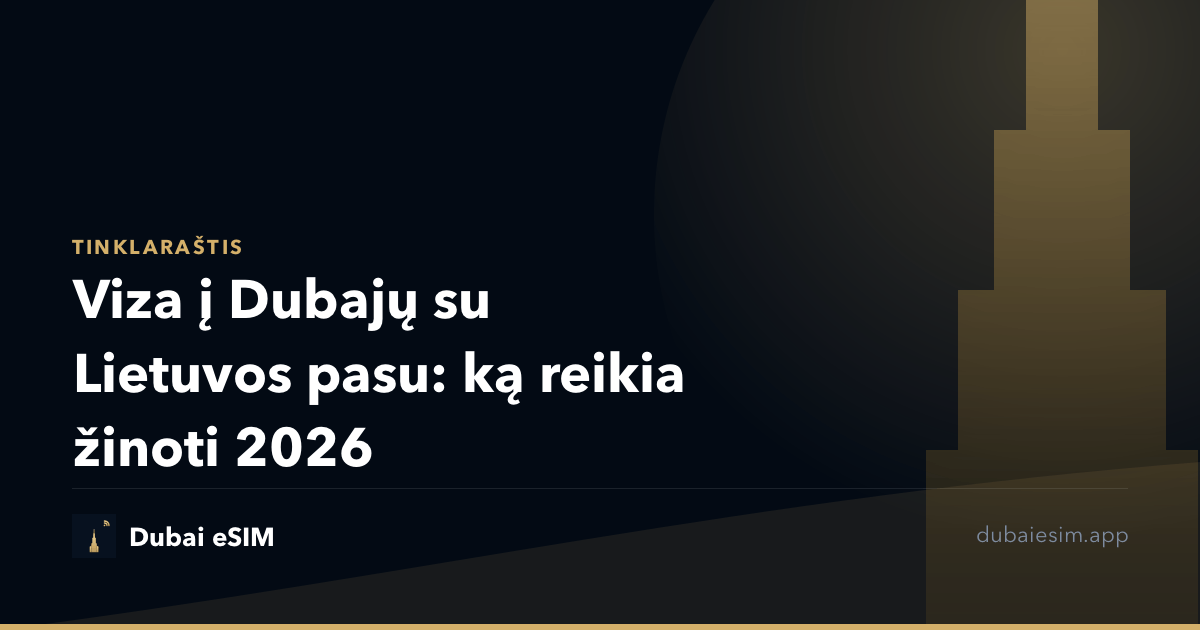 Viza į Dubajų su Lietuvos pasu: ką reikia žinoti 2026
