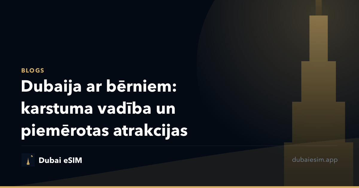 Dubaija ar bērniem: karstuma vadība un piemērotas atrakcijas
