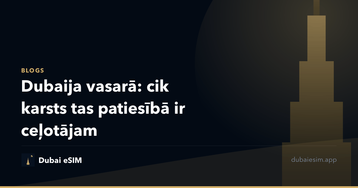 Dubaija vasarā: cik karsts tas patiesībā ir ceļotājam
