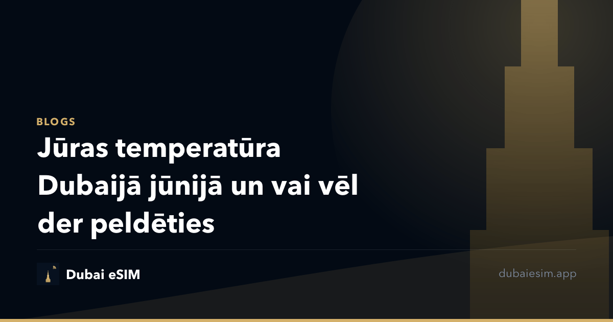 Jūras temperatūra Dubaijā jūnijā un vai vēl der peldēties