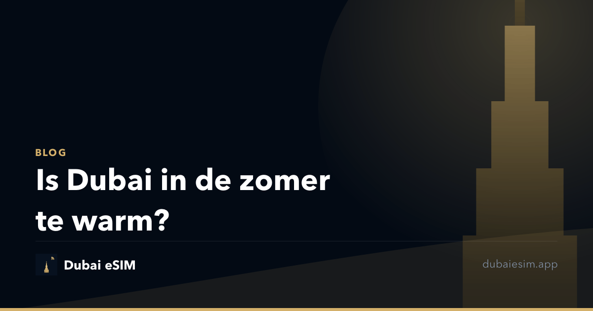 Is Dubai in de zomer te warm?