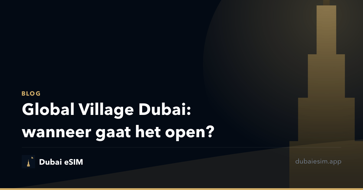Global Village Dubai: wanneer gaat het open?