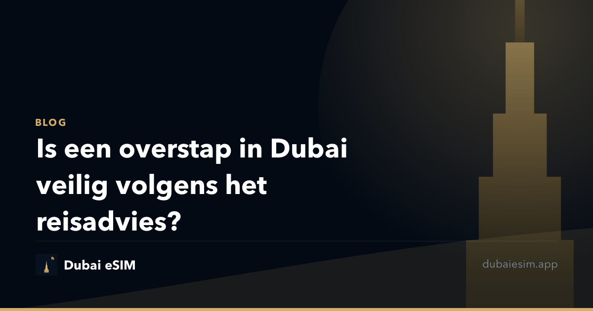 Is een overstap in Dubai veilig volgens het reisadvies?