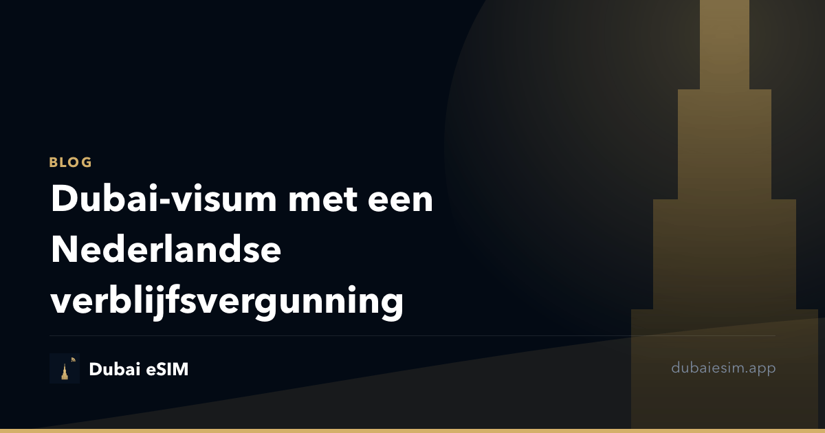 Dubai-visum met een Nederlandse verblijfsvergunning