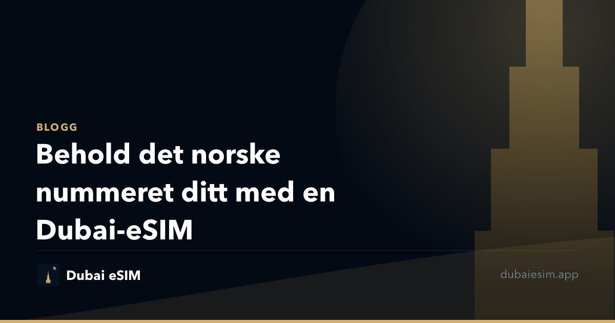 Behold det norske nummeret ditt med en Dubai-eSIM