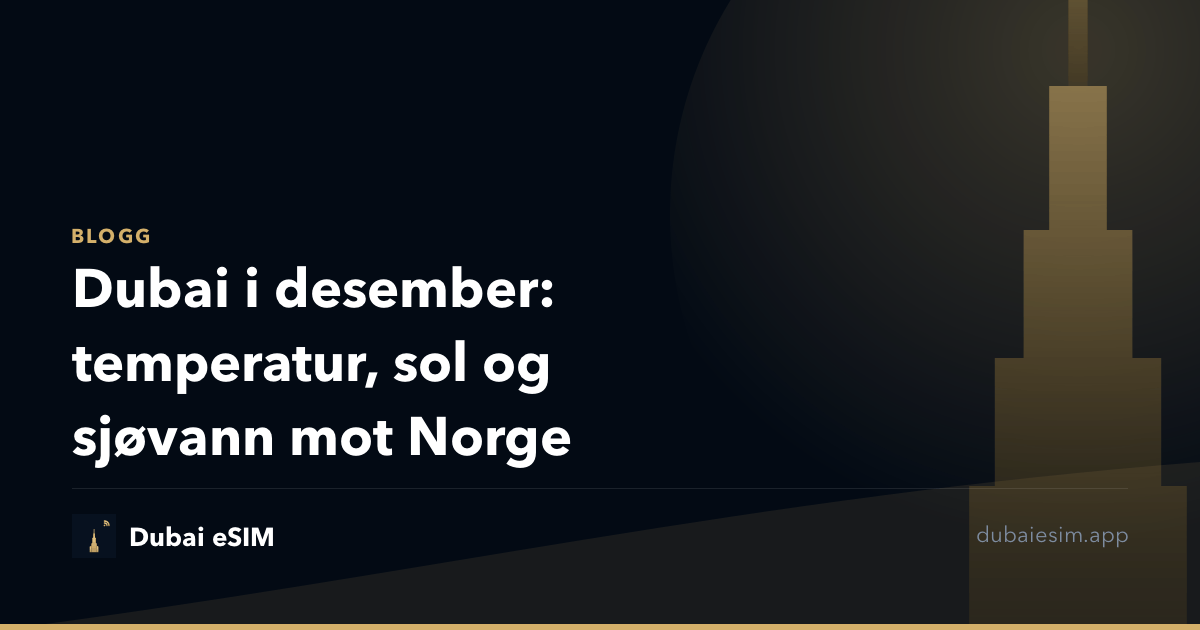 Dubai i desember: temperatur, sol og sjøvann mot Norge