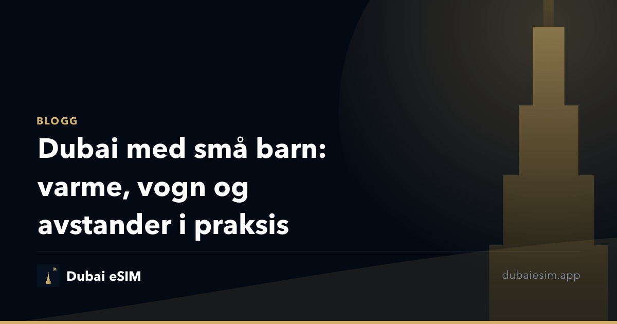Dubai med små barn: varme, vogn og avstander i praksis
