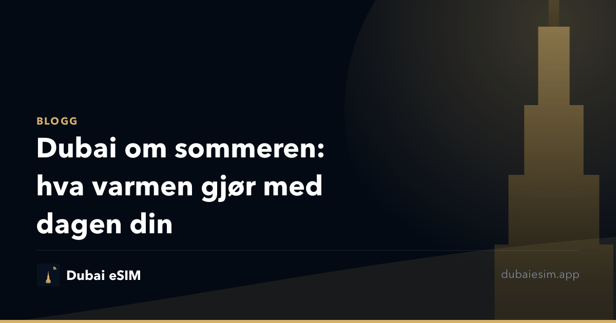 Dubai om sommeren: hva varmen gjør med dagen din