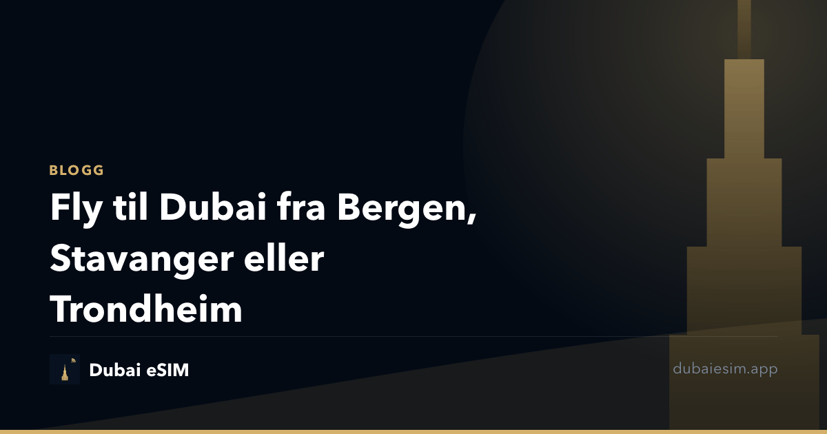 Fly til Dubai fra Bergen, Stavanger eller Trondheim