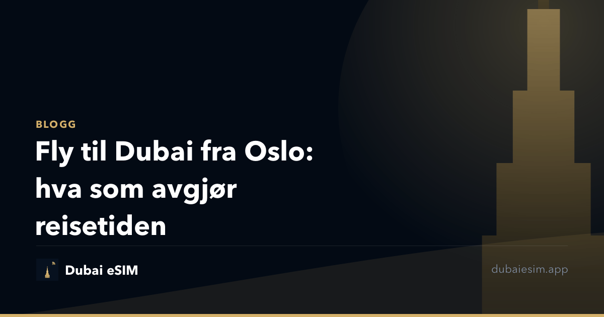 Fly til Dubai fra Oslo: hva som avgjør reisetiden