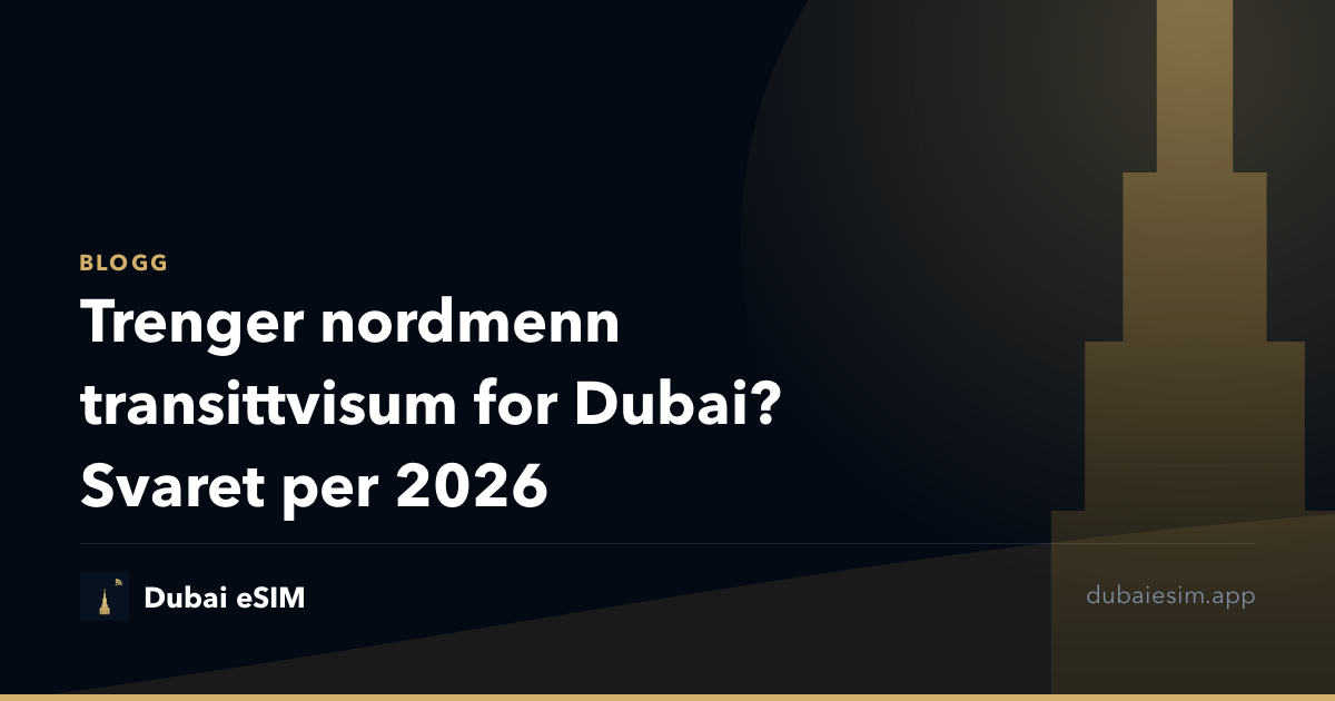 Trenger nordmenn transittvisum for Dubai? Svaret per 2026