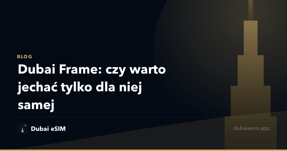 Dubai Frame: czy warto jechać tylko dla niej samej