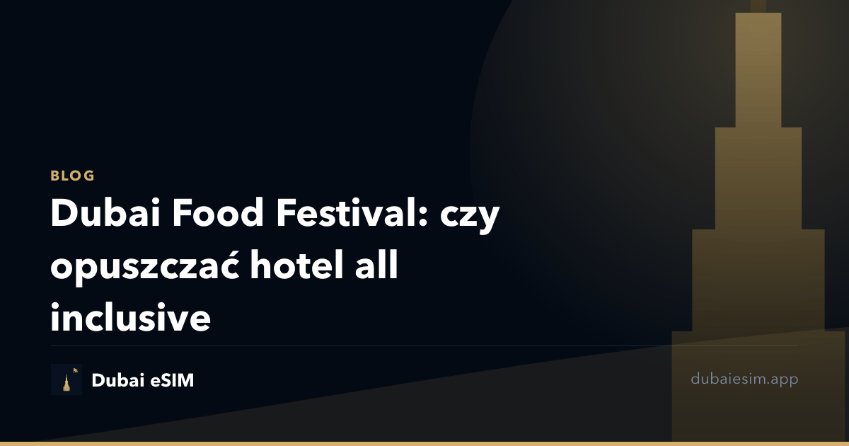 Dubai Food Festival: czy opuszczać hotel all inclusive