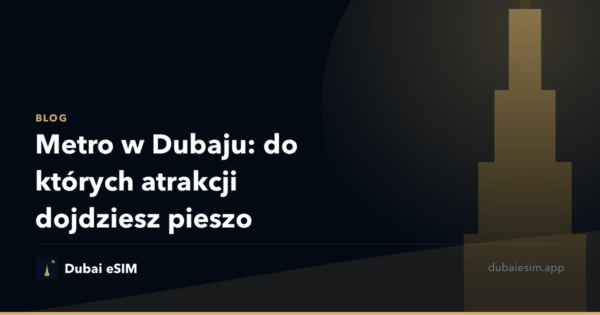 Metro w Dubaju: do których atrakcji dojdziesz pieszo