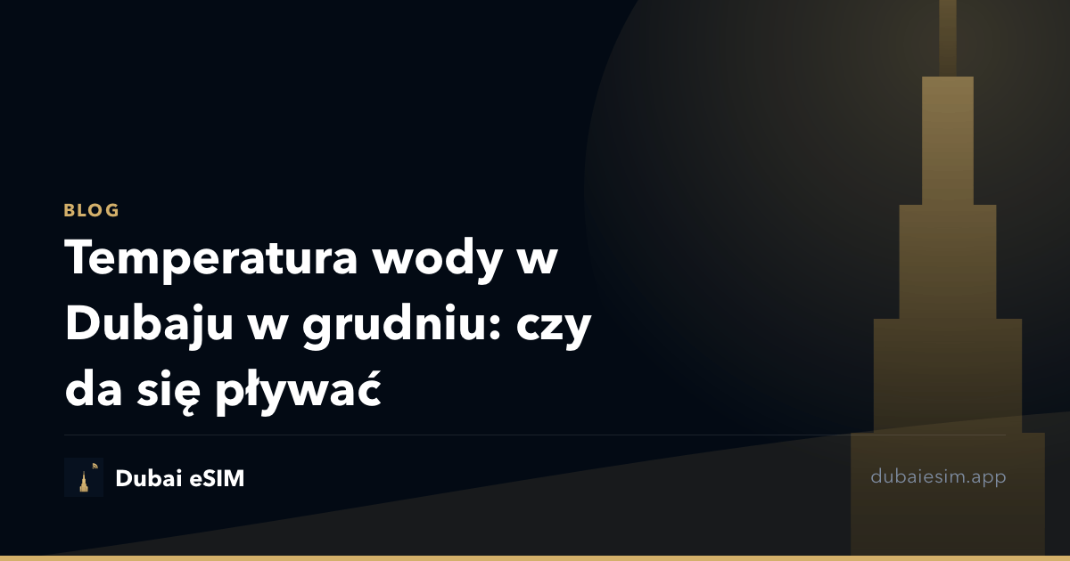 Temperatura wody w Dubaju w grudniu: czy da się pływać