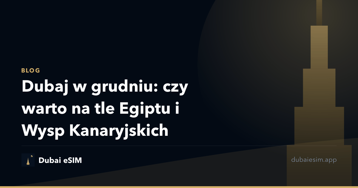 Dubaj w grudniu: czy warto na tle Egiptu i Wysp Kanaryjskich