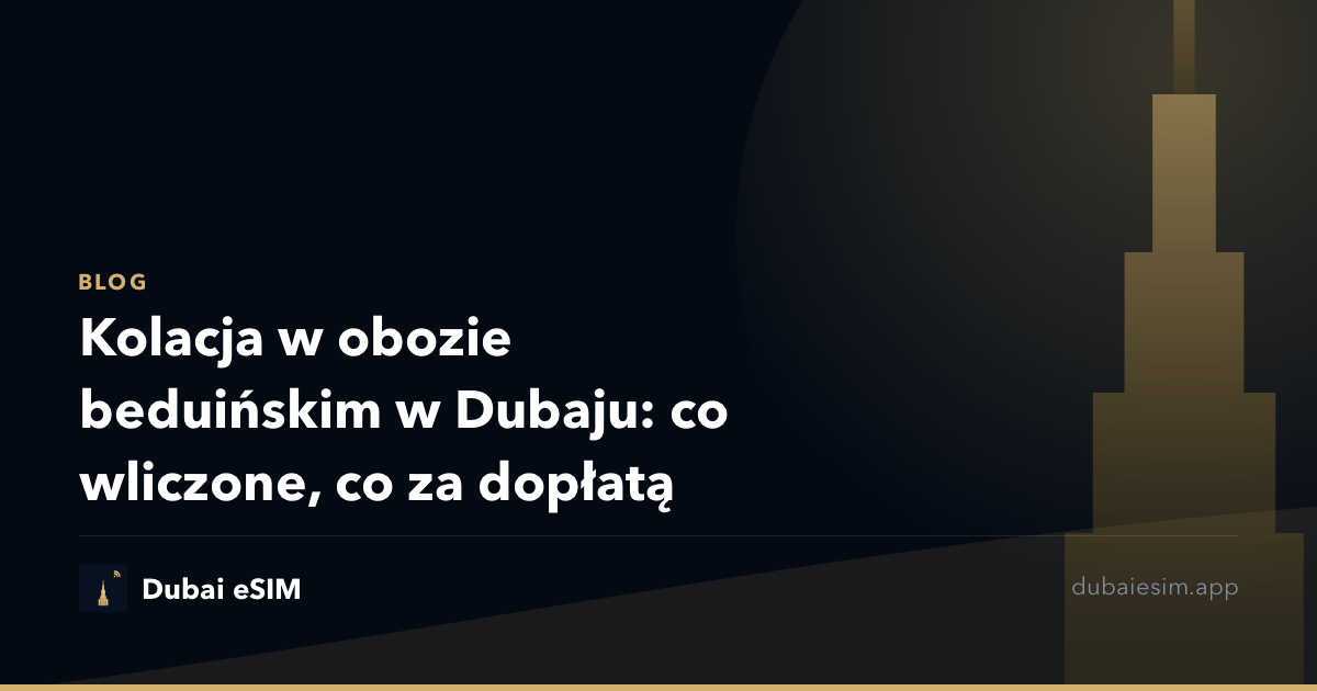Kolacja w obozie beduińskim w Dubaju: co wliczone, co za dopłatą