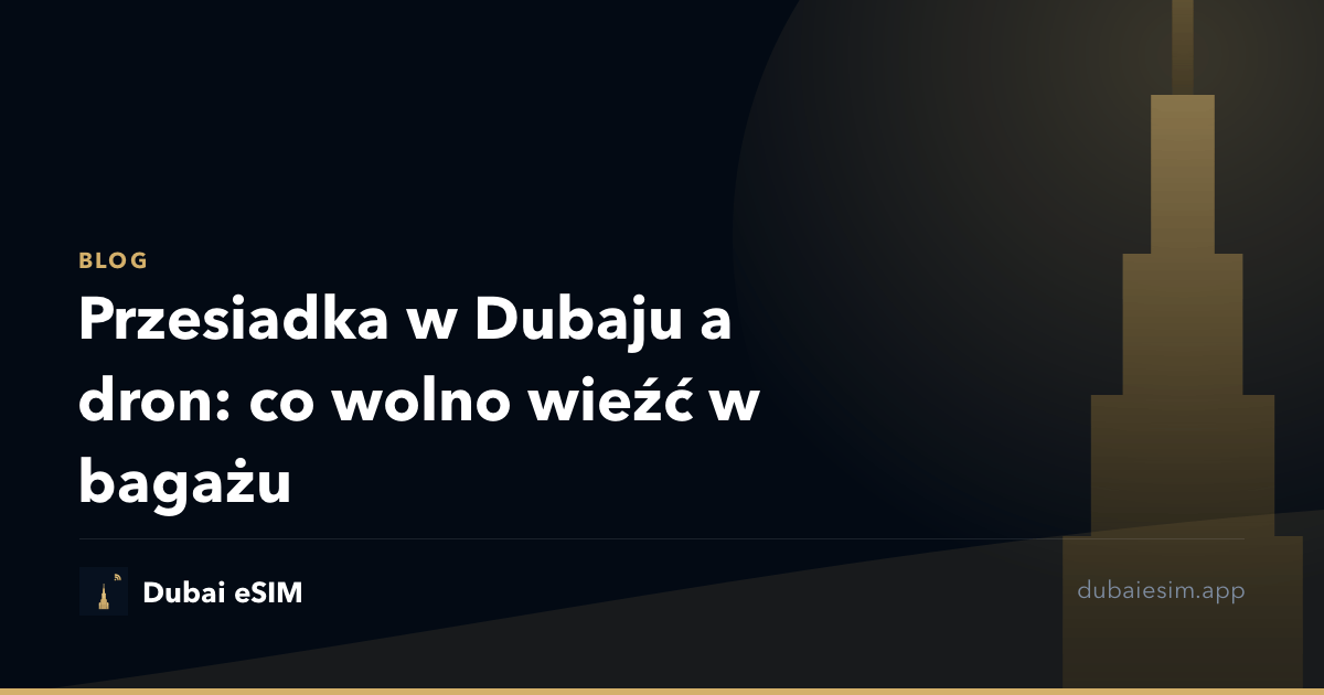 Przesiadka w Dubaju a dron: co wolno wieźć w bagażu