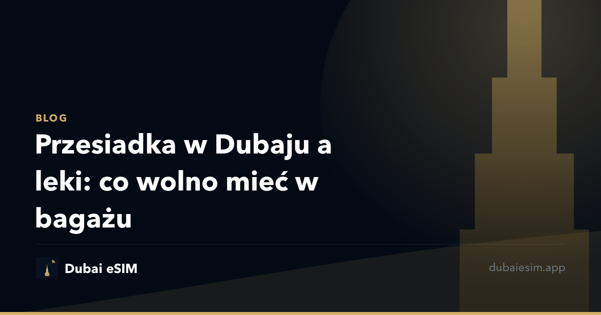Przesiadka w Dubaju a leki: co wolno mieć w bagażu