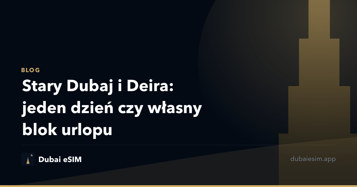 Stary Dubaj i Deira: jeden dzień czy własny blok urlopu