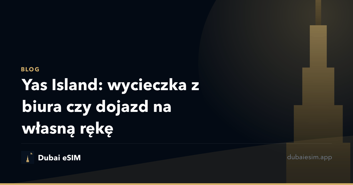 Yas Island: wycieczka z biura czy dojazd na własną rękę