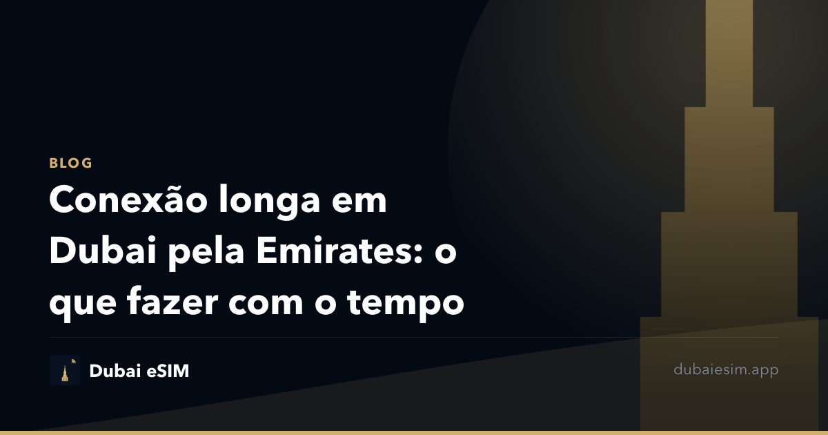 Conexão longa em Dubai pela Emirates: o que fazer com o tempo
