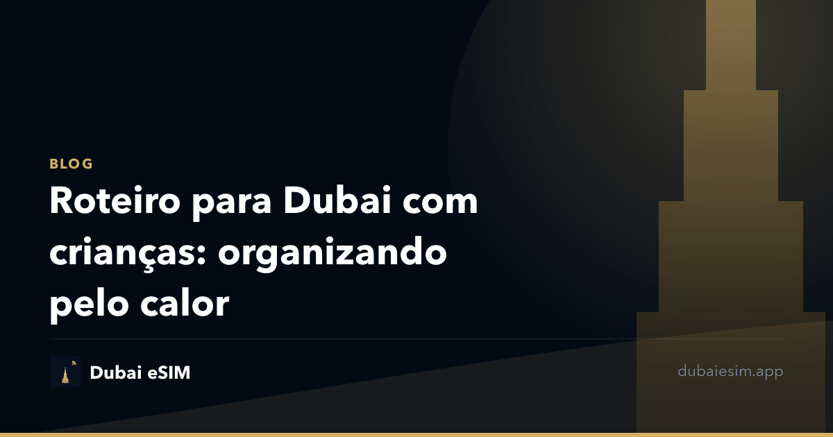 Roteiro para Dubai com crianças: organizando pelo calor