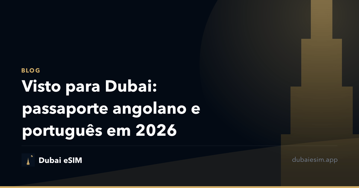 Visto para Dubai: passaporte angolano e português em 2026