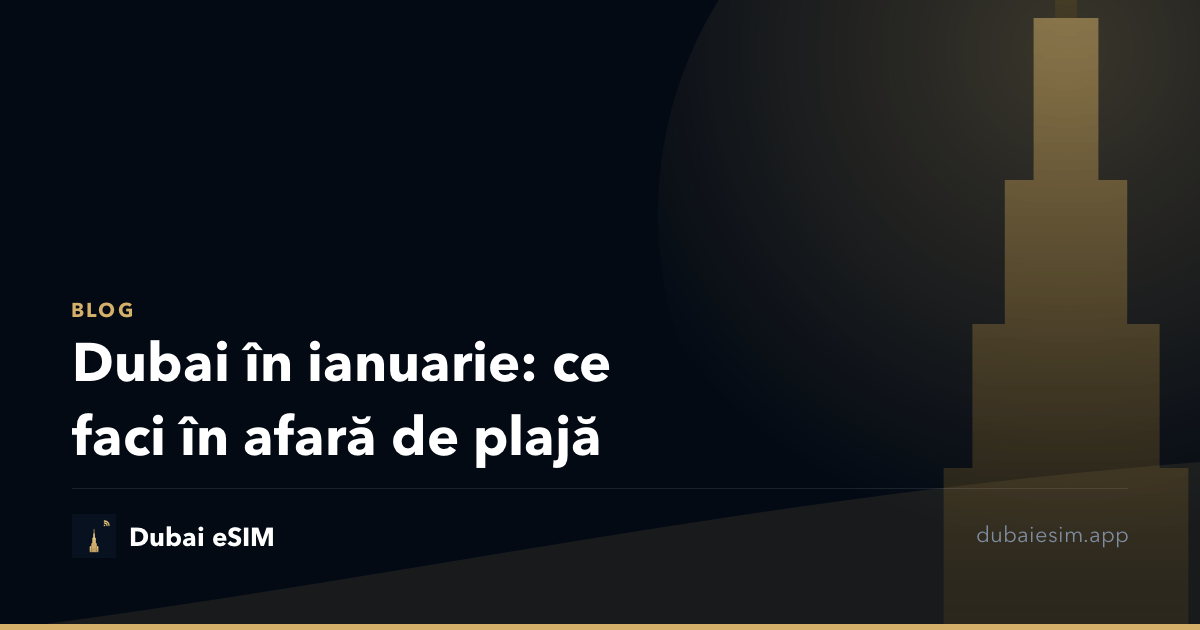 Dubai în ianuarie: ce faci în afară de plajă
