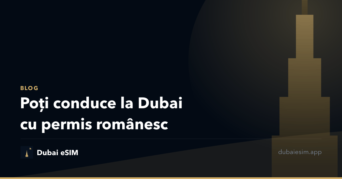 Poți conduce la Dubai cu permis românesc