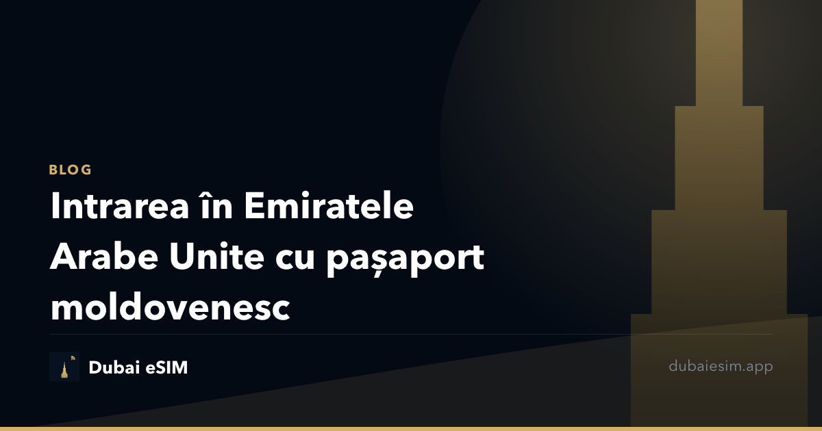 Intrarea în Emiratele Arabe Unite cu pașaport moldovenesc