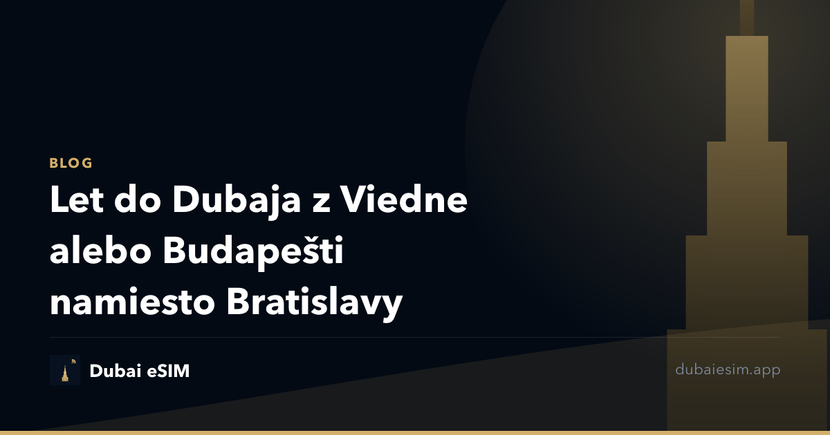 Let do Dubaja z Viedne alebo Budapešti namiesto Bratislavy