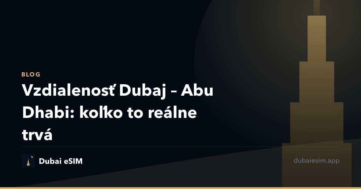 Vzdialenosť Dubaj – Abu Dhabi: koľko to reálne trvá
