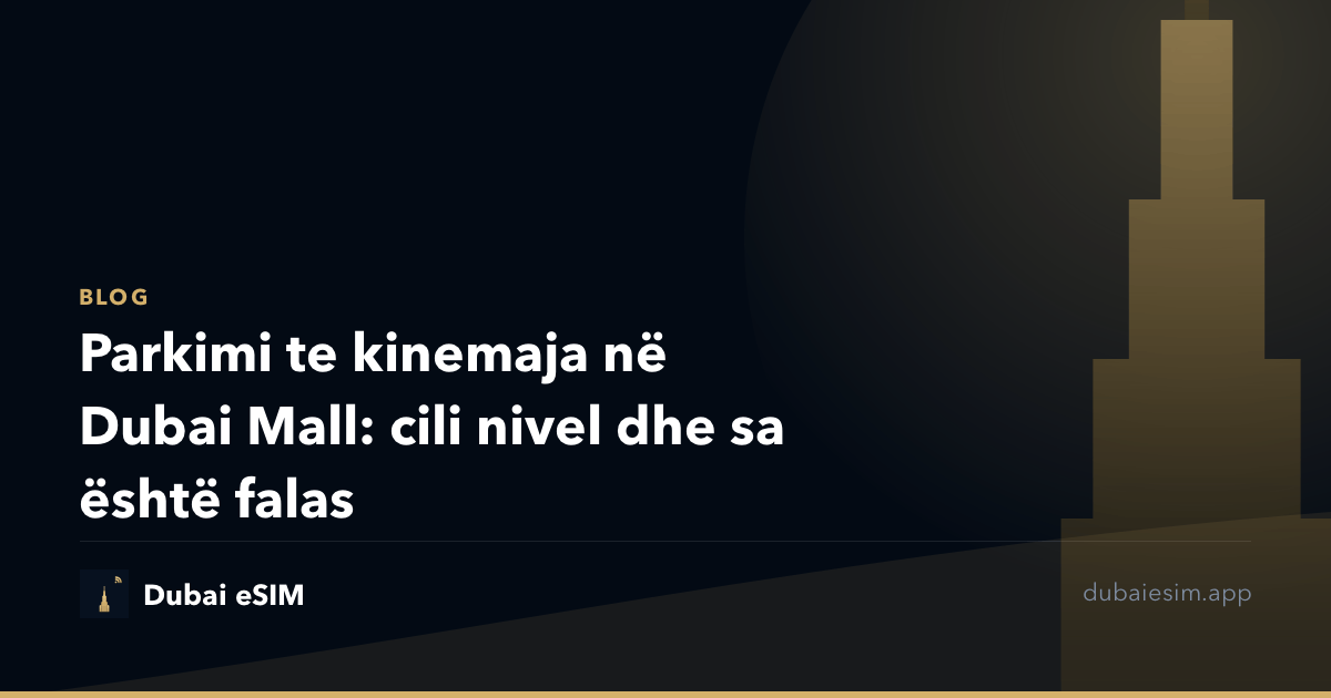 Parkimi te kinemaja në Dubai Mall: cili nivel dhe sa është falas