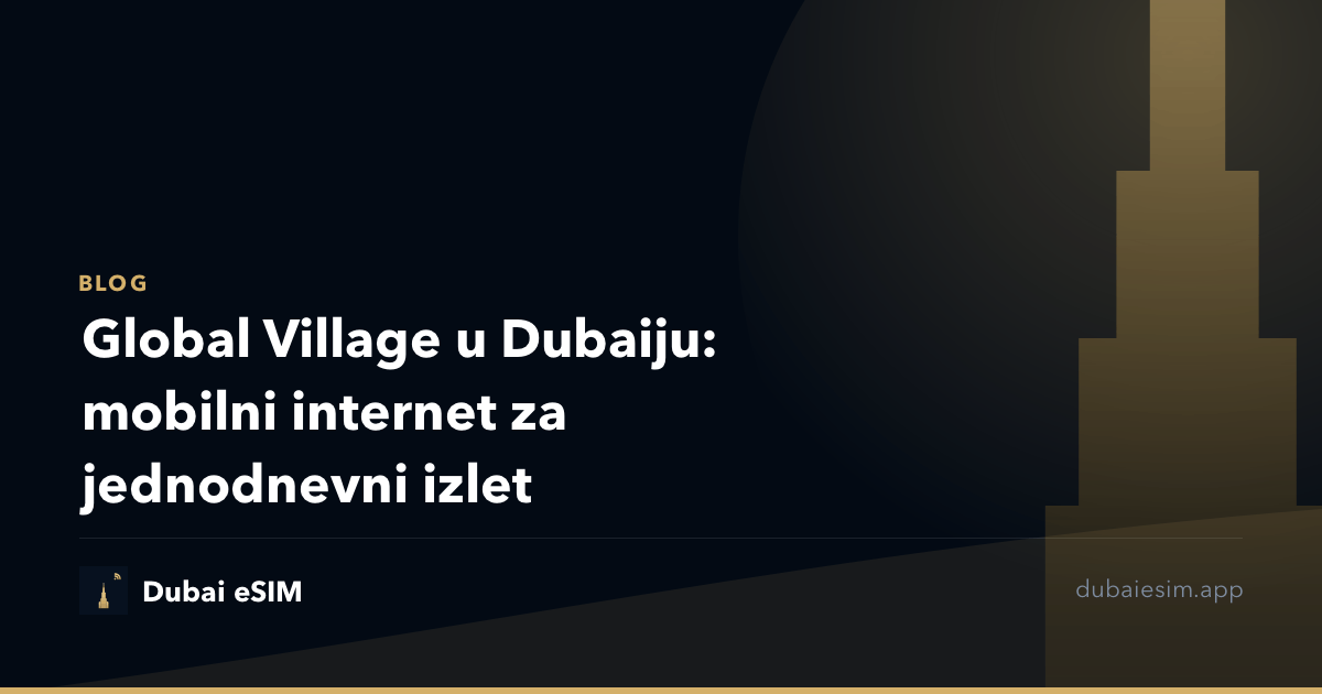 Global Village u Dubaiju: mobilni internet za jednodnevni izlet