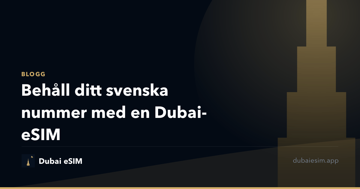Behåll ditt svenska nummer med en Dubai-eSIM