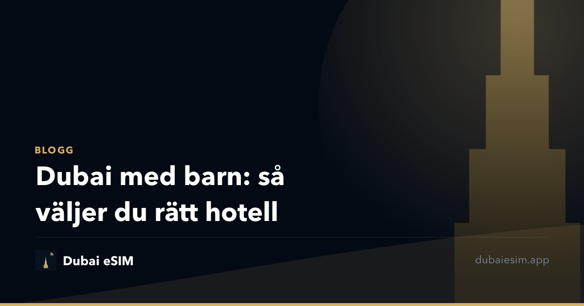 Dubai med barn: så väljer du rätt hotell