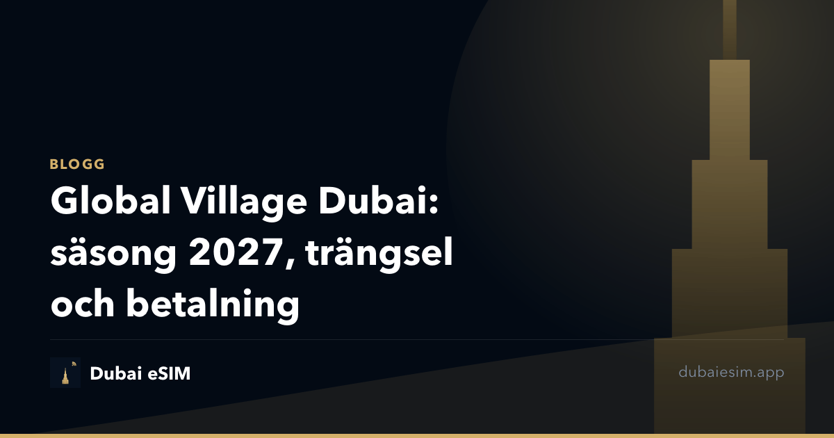 Global Village Dubai: säsong 2027, trängsel och betalning