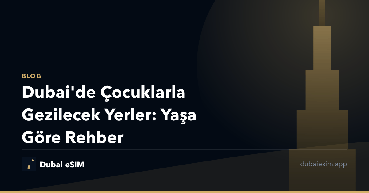 Dubai'de Çocuklarla Gezilecek Yerler: Yaşa Göre Rehber