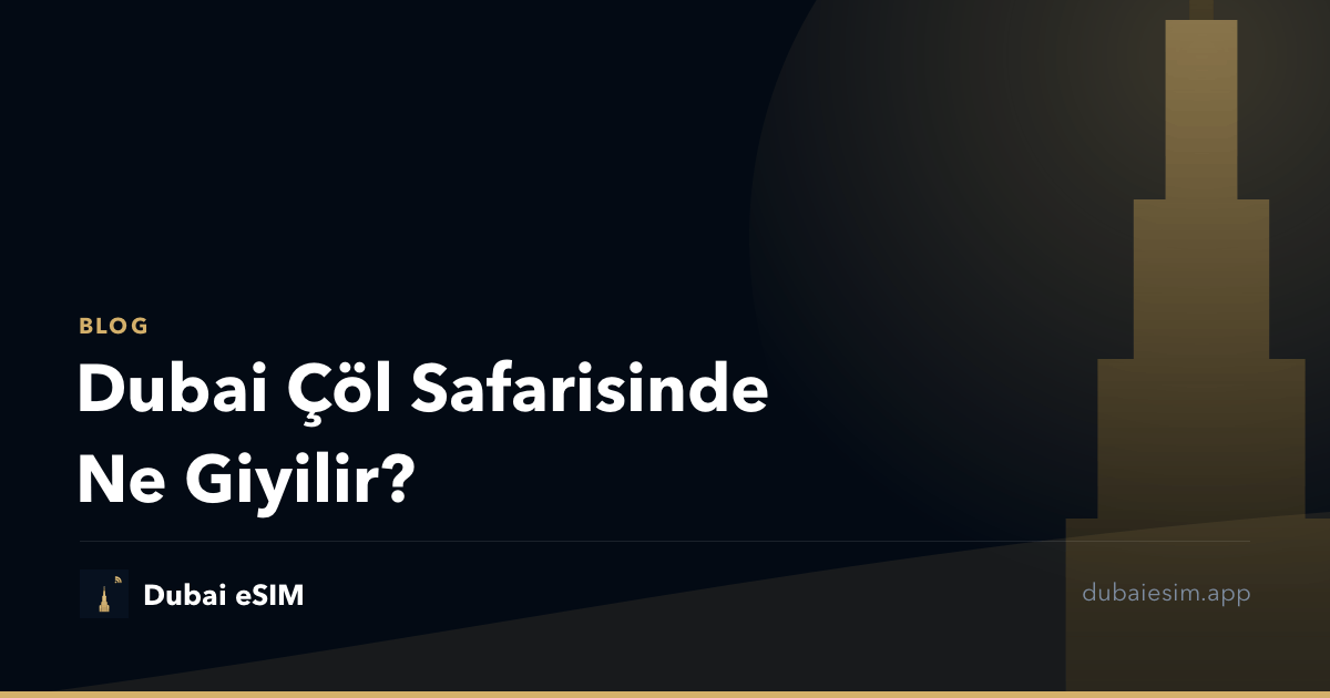 Dubai Çöl Safarisinde Ne Giyilir?