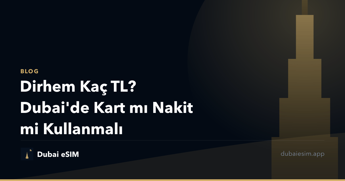 Dirhem Kaç TL? Dubai'de Kart mı Nakit mi Kullanmalı