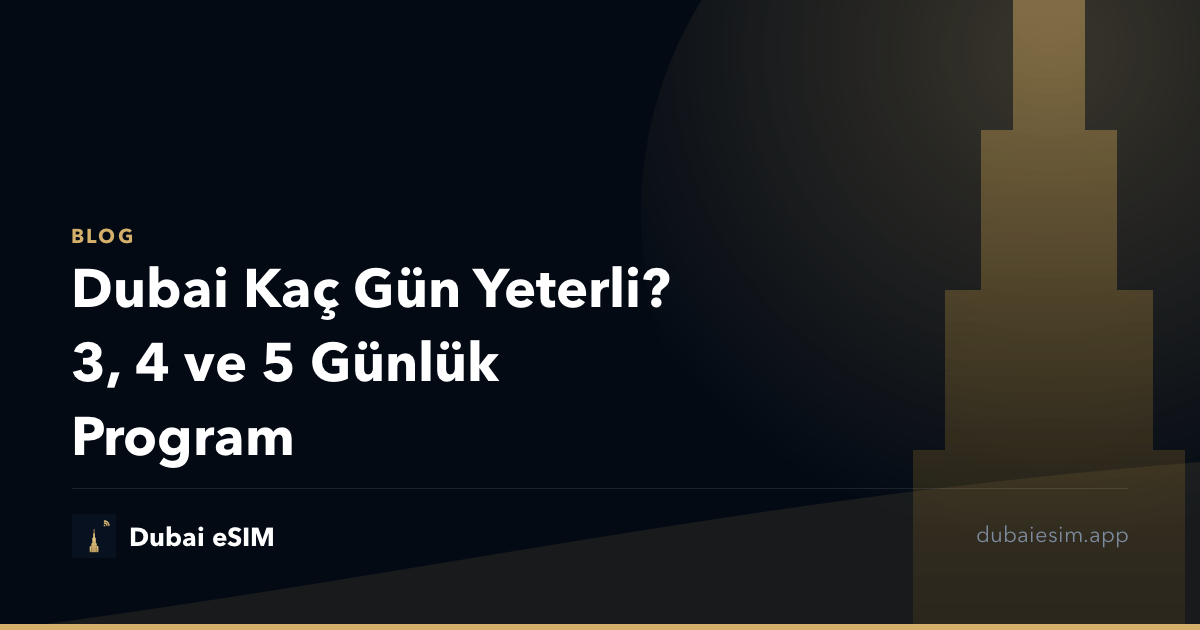 Dubai Kaç Gün Yeterli? 3, 4 ve 5 Günlük Program