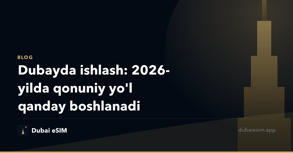 Dubayda ishlash: 2026-yilda qonuniy yo'l qanday boshlanadi